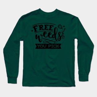 Free weeds you pick Long Sleeve T-Shirt